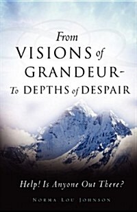 From Visions of Grandeur - to Depths of Despair (Paperback)