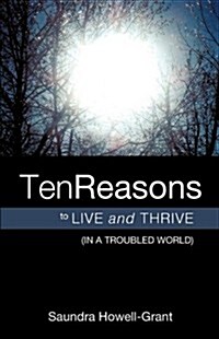 Ten Reasons to Live and Thrive (In a Troubled World) (Paperback)