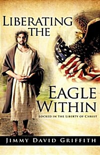 Liberating the Eagle Within (Paperback)