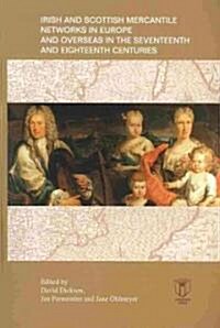 Irish and Scottish Mercantile Networks in Europe and Overseas in the Seventeenth and Eighteenth Centuries (Paperback, Bilingual)