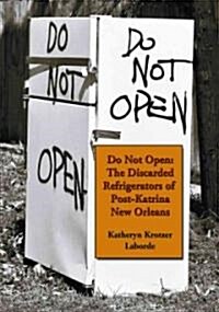 Do Not Open: The Discarded Refrigerators of Post-Katrina New Orleans (Paperback)