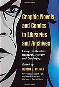 Graphic Novels and Comics in Libraries and Archives: Essays on Readers, Research, History and Cataloging (Paperback)