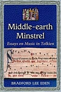 Middle-Earth Minstrel: Essays on Music in Tolkien (Paperback)