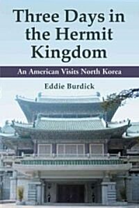 Three Days in the Hermit Kingdom: An American Visits North Korea (Paperback)
