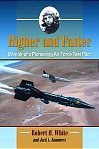 Higher and Faster: Memoir of a Pioneering Air Force Test Pilot (Paperback)