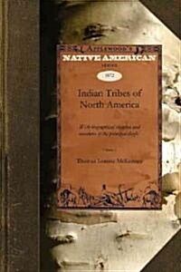 Indian Tribes of North America V1: With Biographical Sketches and Anecdotes of the Principal Chiefs. Embellished with One Hundred Portraits from the I (Paperback)