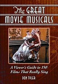 The Great Movie Musicals: A Viewers Guide to 168 Films That Really Sing (Paperback)