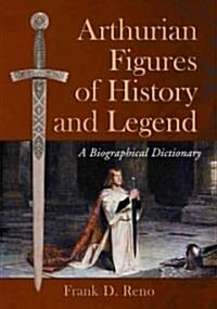 Arthurian Figures of History and Legend: A Biographical Dictionary (Paperback)