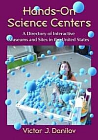 Hands-On Science Centers: A Directory of Interactive Museums and Sites in the United States (Paperback)