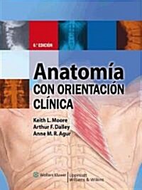 Anatomia con Orientacion Clinica / Clinically-Oriented Anatomy (Paperback, Pass Code, 6th)