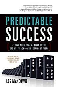 Predictable Success: Getting Your Organization on the Growth Track--And Keeping It There (Hardcover)