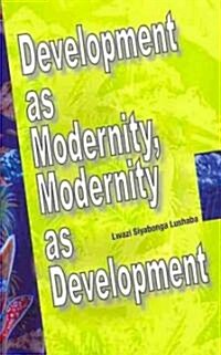 Development as Modernity, Modernity as Development (Paperback)