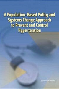 A Population-Based Policy and Systems Change Approach to Prevent and Control Hypertension (Paperback)