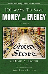101 Ways to Save Money and Energy in Your Grocery Store (Paperback)