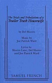 The Trials and Tribulations of a Trailer Trash Housewife (Paperback)