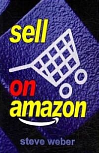 Sell on Amazon: A Guide to Amazons Marketplace, Seller Central, and Fulfillment by Amazon Programs (Paperback)