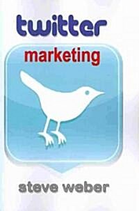 Twitter Marketing: Promote Yourself and Your Business on Earths Hottest Social Network (Paperback)