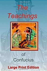 The Teachings of Confucius - Large Print Edition (Paperback)