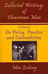 Collected Writings of Chairman Mao: Volume 3 - On Policy, Practice and Contradiction (Paperback)
