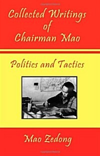Collected Writings of Chairman Mao - Politics and Tactics: Volume 2 - Politics and Tactics (Paperback)