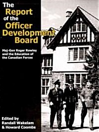 The Report of the Officer Development Board: Maj-Gen Roger Rowley and the Education of the Canadian Forces (Paperback)