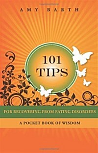 101 Tips for Recovering from Eating Disorders: A Pocket Book of Wisdom (Paperback)