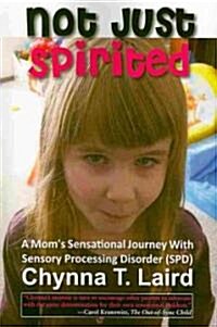 Not Just Spirited: A Moms Sensational Journey with Sensory Processing Disorder (SPD) (Paperback)