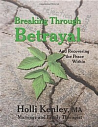 Breaking Through Betrayal: And Recovering the Peace Within (Paperback)