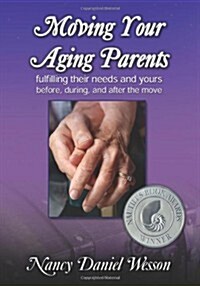 Moving Your Aging Parents: Fulfilling Their Needs and Yours Before, During, and After the Move (Hardcover)