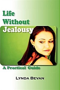 Life Without Jealousy: A Practical Guide (Hardcover)