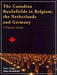The Canadian Battlefields in Belgium, the Netherlands and Germany: A Visitors Guide (Mass Market Paperback, Revised)