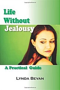 Life Without Jealousy: A Practical Guide (Paperback)