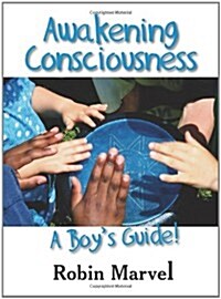 Awakening Consciousness: A Boys Guide! (Paperback)