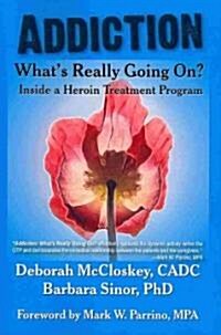 Addiction--Whats Really Going On?: Inside a Heroin Treatment Program (Paperback)