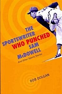 The Sportswriter Who Punched Sam McDowell: And Other Sports Stories (Paperback)