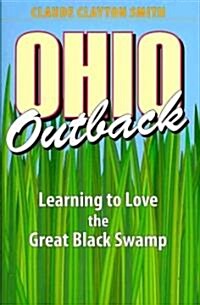 Ohio Outback: Learning to Love the Great Black Swamp (Hardcover)