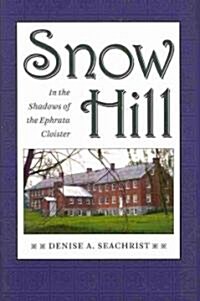 Snow Hill: In the Shadows of the Ephrata Cloister (Hardcover)