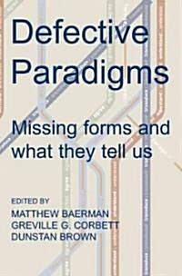 Defective Paradigms : Missing Forms and What They Tell Us (Paperback)