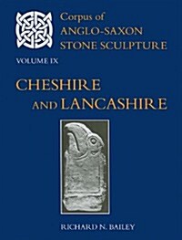 Corpus of Anglo-Saxon Stone Sculpture Volume IX, Cheshire and Lancashire (Hardcover)
