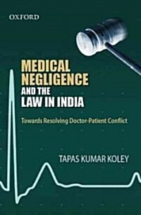 Medical Negligence and the Law in India : Duties, Responsibilities, Rights (Hardcover)