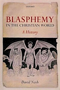 Blasphemy in the Christian World : A History (Paperback)