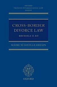 Cross-Border Divorce Law : Brussels II Bis (Hardcover)