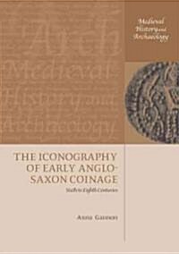 The Iconography of Early Anglo-Saxon Coinage : Sixth to Eighth Centuries (Paperback)