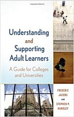 Understanding and Supporting Adult Learners : A Guide for Colleges and Universities (Hardcover)