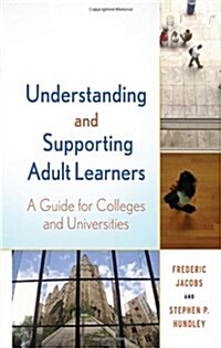 Understanding and Supporting Adult Learners : A Guide for Colleges and Universities (Hardcover)