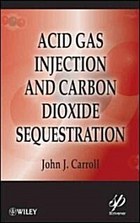 Acid Gas Injection and Carbon Dioxide Sequestration (Hardcover)