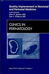 Quality Improvement in Neonatal and Perinatal Medicine, An Issue of Clinics in Perinatology (Hardcover, 37 ed)