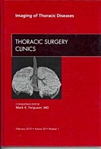 Imaging of Thoracic Diseases, An Issue of Thoracic Surgery Clinics (Hardcover)