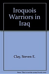 Iroquois Warriors in Iraq (Paperback, First, First Ed)