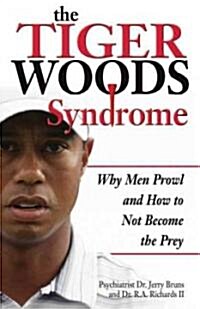 The Tiger Woods Syndrome: Why Men Prowl and How to Not Become the Prey (Hardcover)